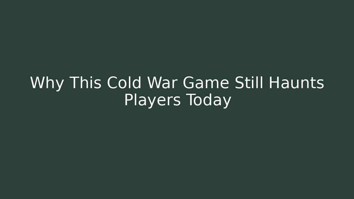 Why This Cold War Game Still Haunts Players Today - Create More Assets