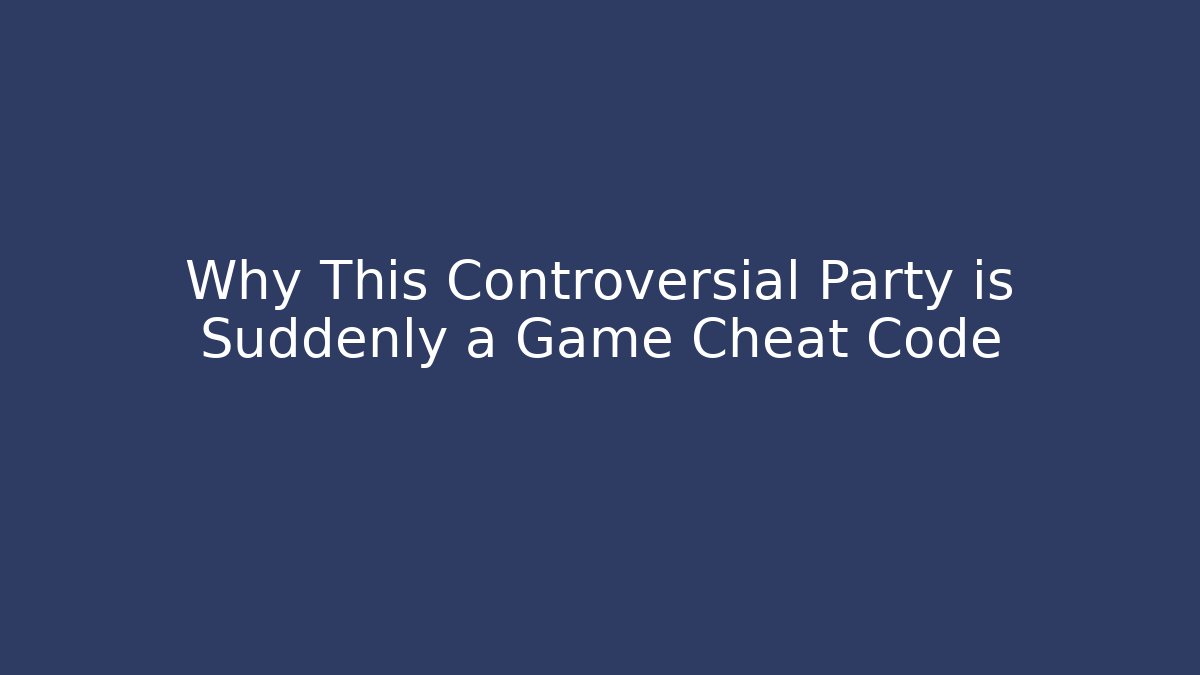 Why This Controversial Party is Suddenly a Game Cheat Code - Create More Assets