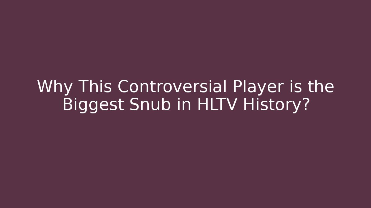 Why This Controversial Player is the Biggest Snub in HLTV History?
