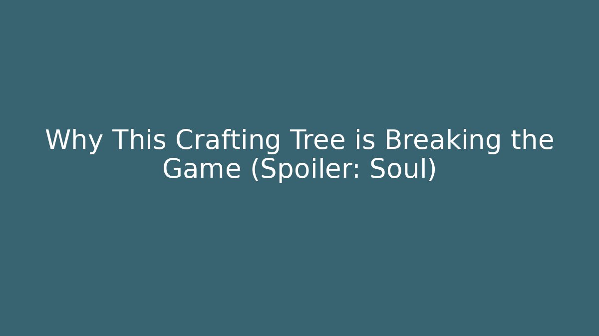 Why This Crafting Tree is Breaking the Game (Spoiler: Soul)