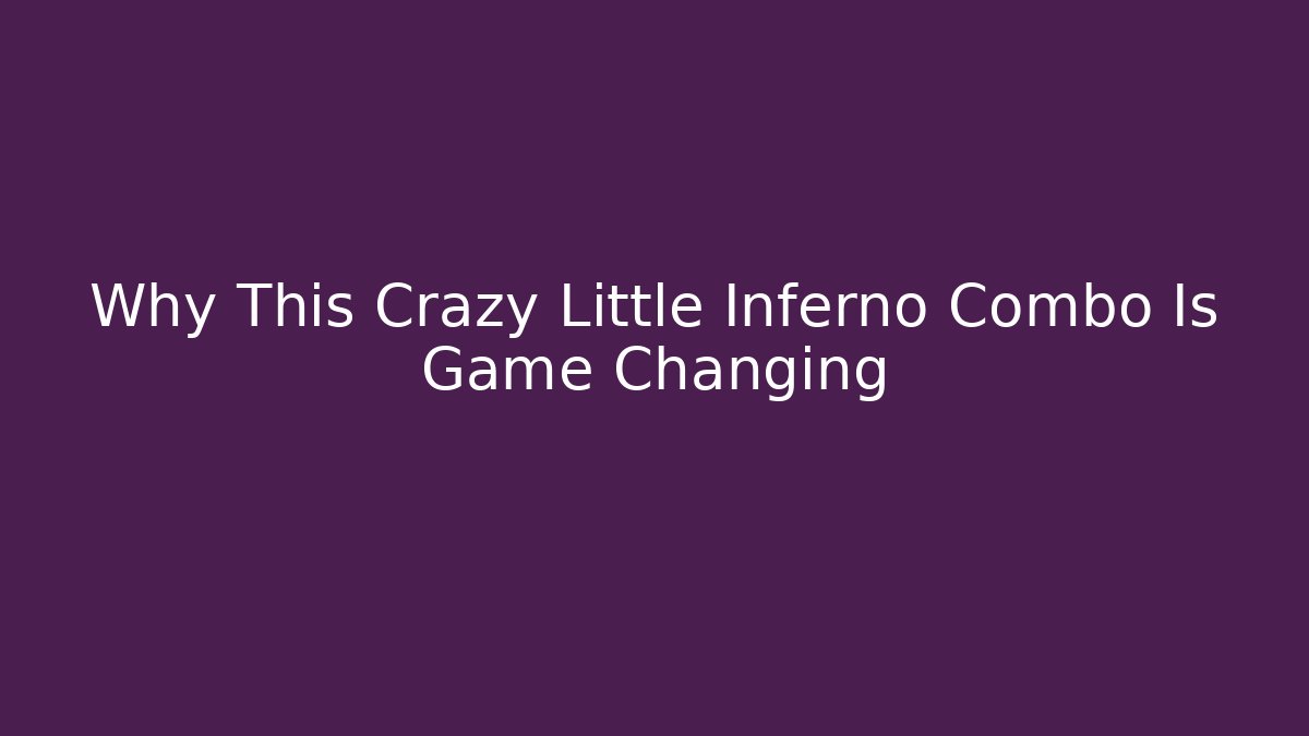 Why This Crazy Little Inferno Combo Is Game Changing - Create More Assets