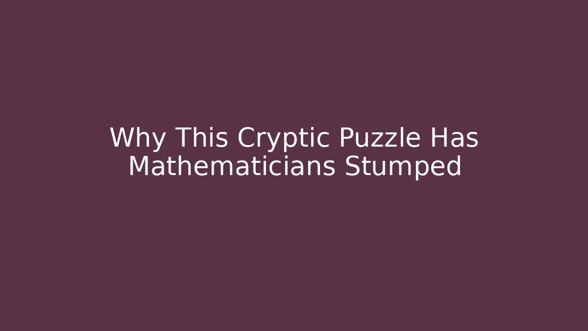 Why This Cryptic Puzzle Has Mathematicians Stumped