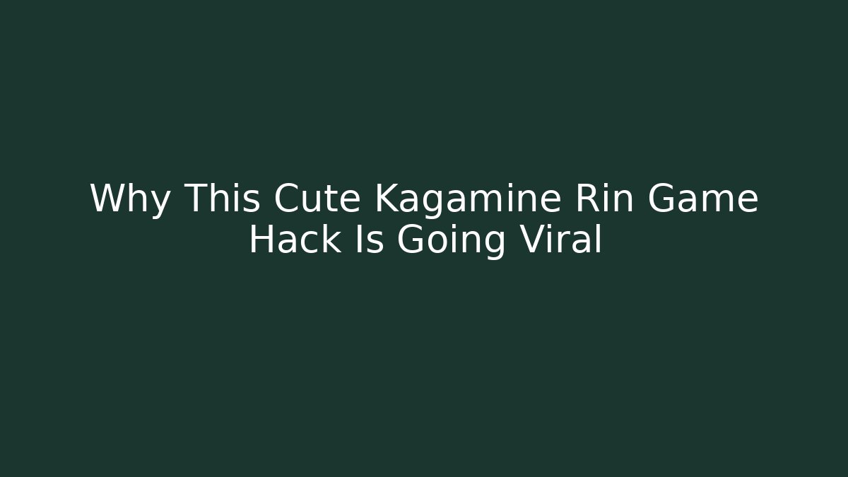 Why This Cute Kagamine Rin Game Hack Is Going Viral