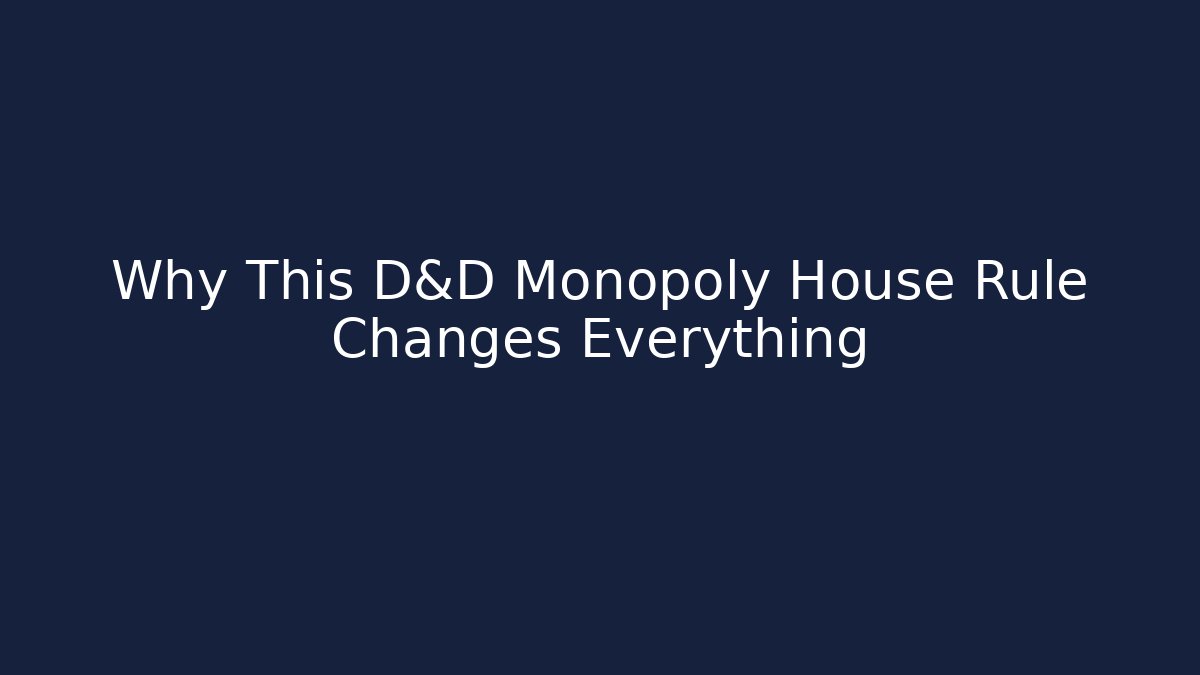 Why This D&D Monopoly House Rule Changes Everything