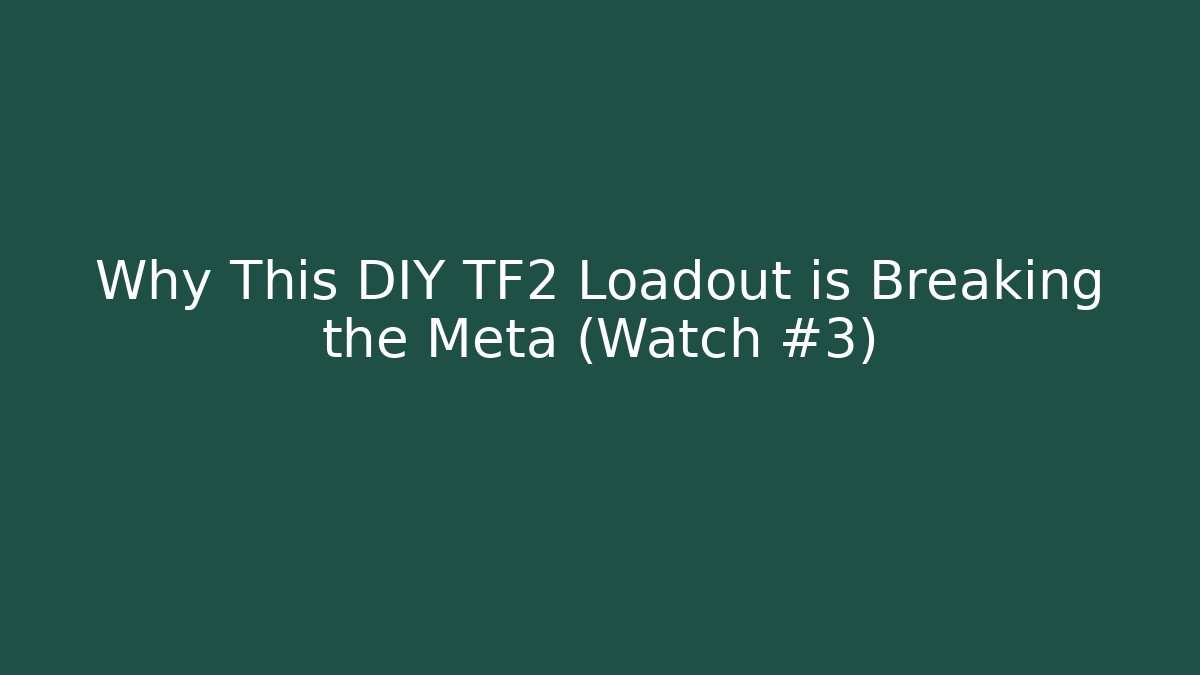 Why This DIY TF2 Loadout is Breaking the Meta (Watch #3)