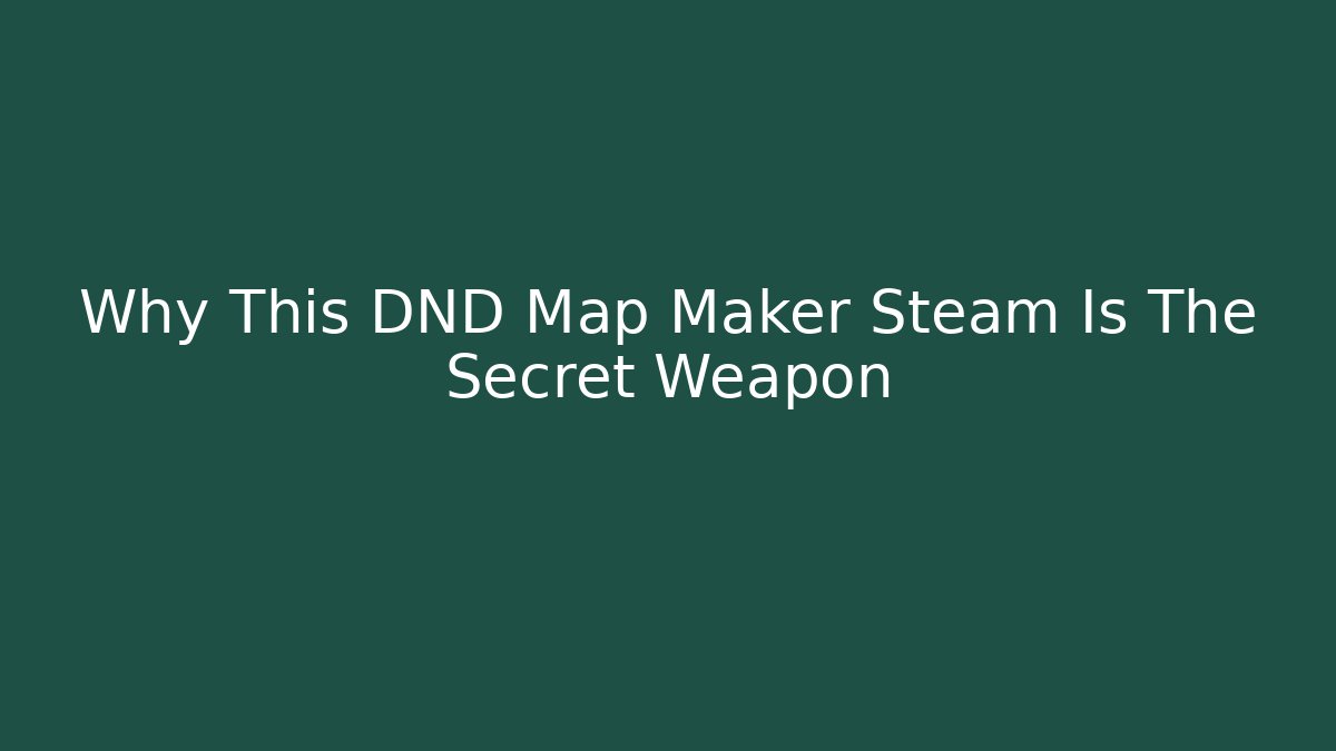Why This DND Map Maker Steam Is The Secret Weapon