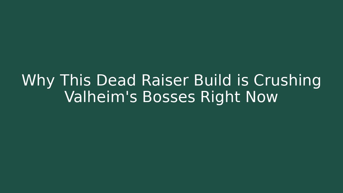 Why This Dead Raiser Build is Crushing Valheim’s Bosses Right Now