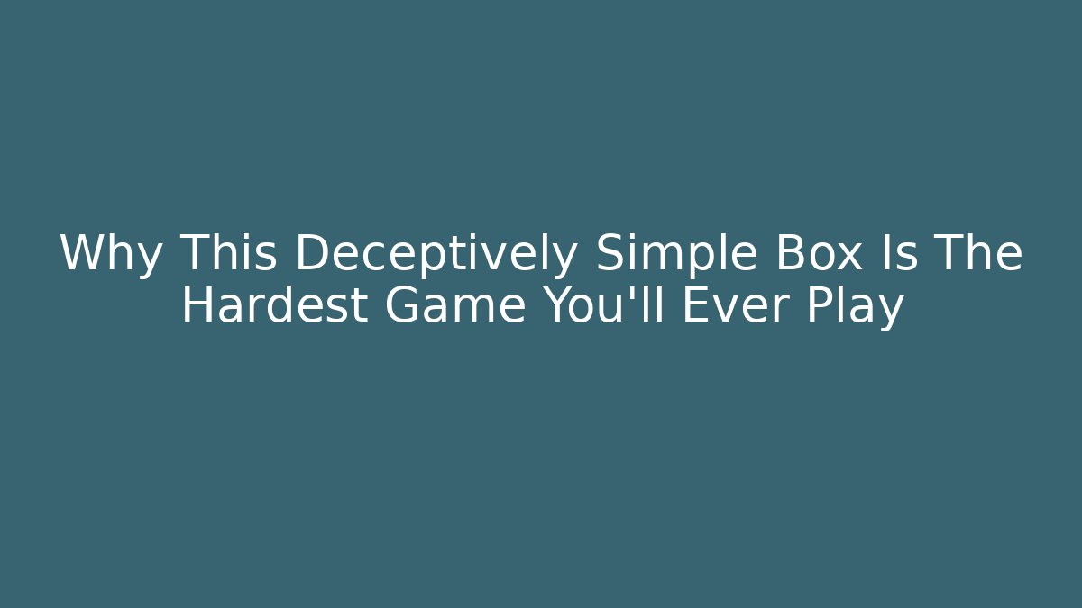 Why This Deceptively Simple Box Is The Hardest Game You'll Ever Play