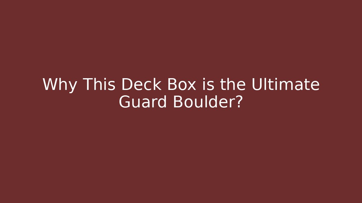 Why This Deck Box is the Ultimate Guard Boulder?