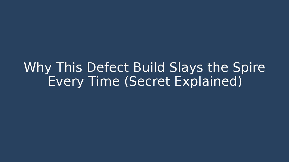 Why This Defect Build Slays the Spire Every Time (Secret Explained)