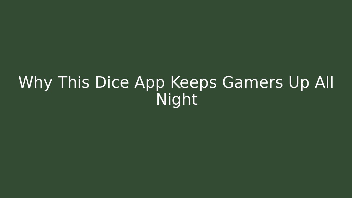 Why This Dice App Keeps Gamers Up All Night
