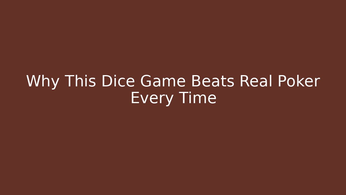 Why This Dice Game Beats Real Poker Every Time