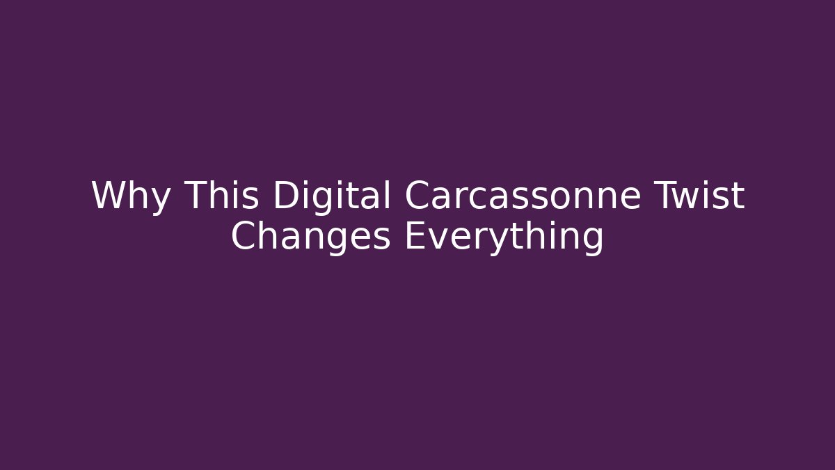 Why This Digital Carcassonne Twist Changes Everything