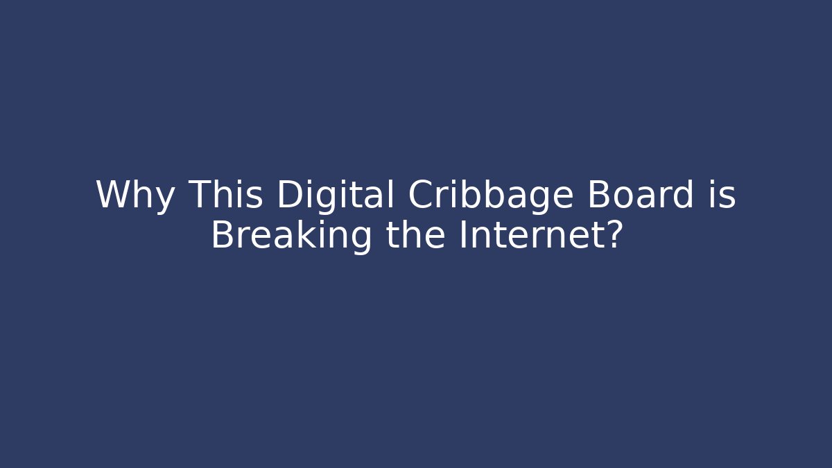 Why This Digital Cribbage Board is Breaking the Internet?