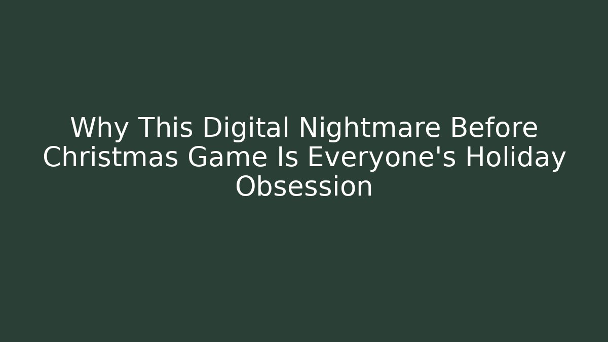 Why This Digital Nightmare Before Christmas Game Is Everyone's Holiday Obsession