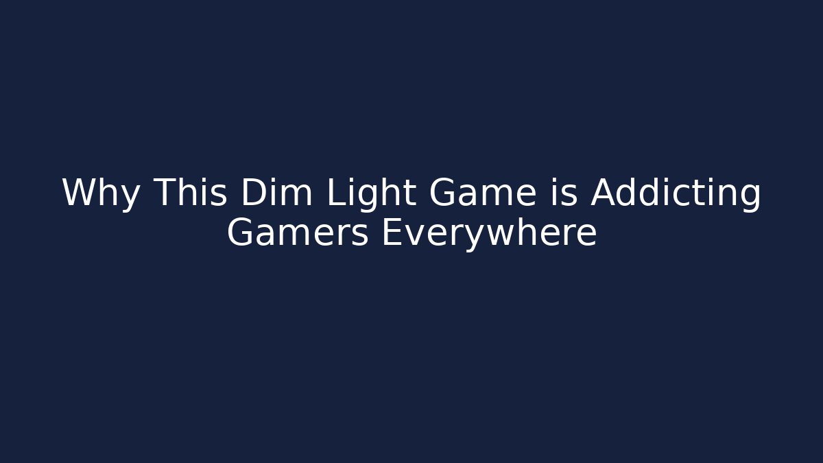 Why This Dim Light Game is Addicting Gamers Everywhere - Create More Assets