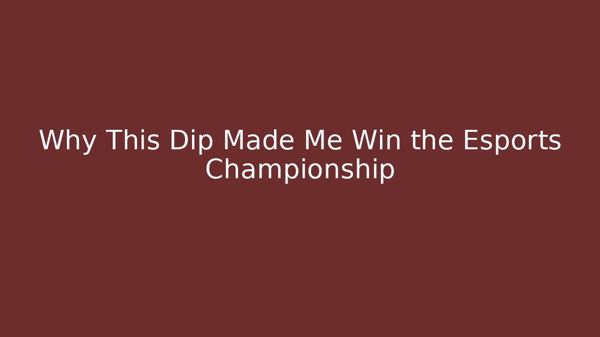 Why This Dip Made Me Win the Esports Championship