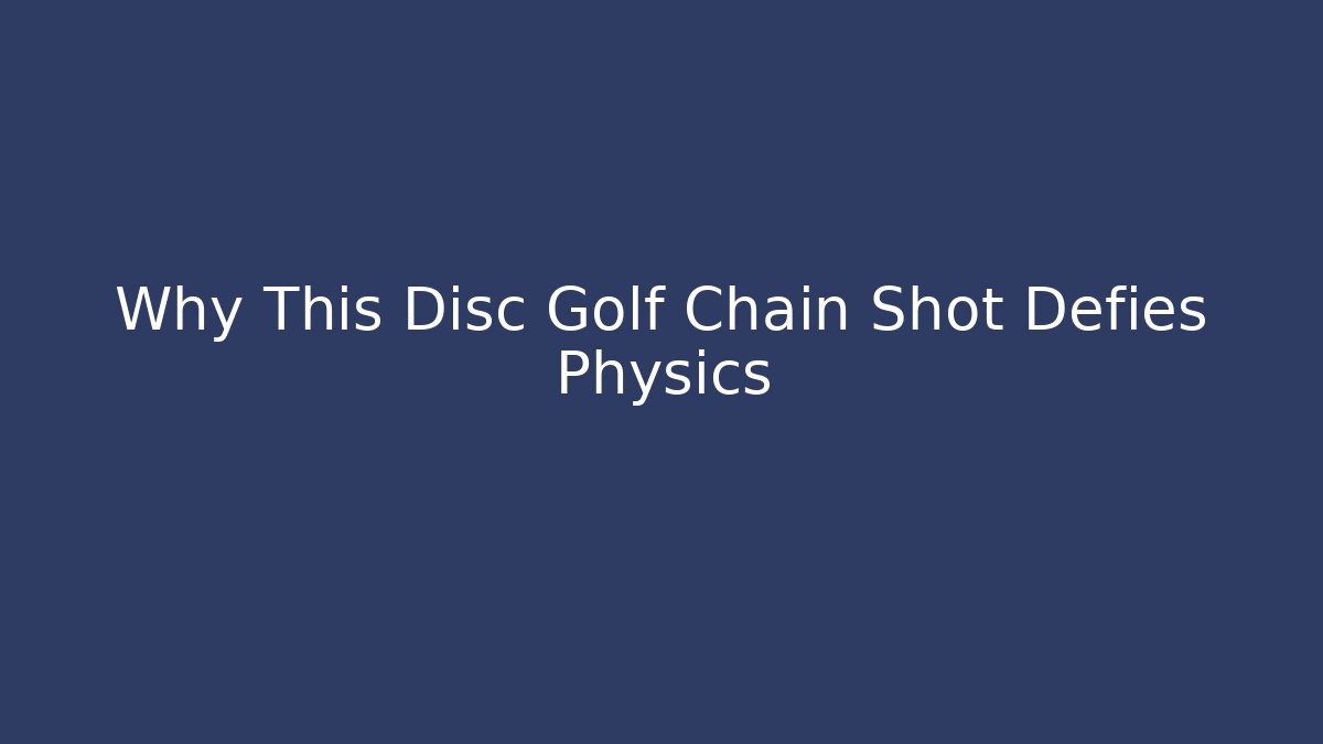 Why This Disc Golf Chain Shot Defies Physics