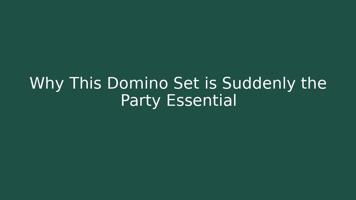 Why This Domino Set is Suddenly the Party Essential
