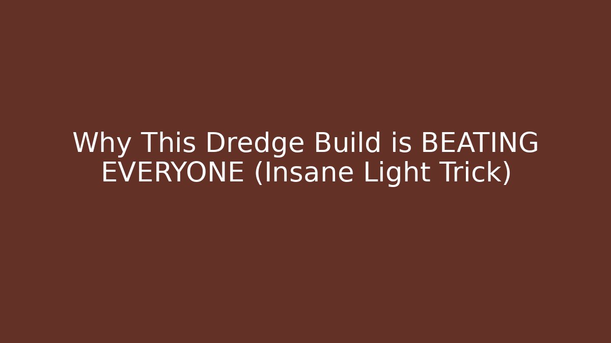 Why This Dredge Build is BEATING EVERYONE (Insane Light Trick)