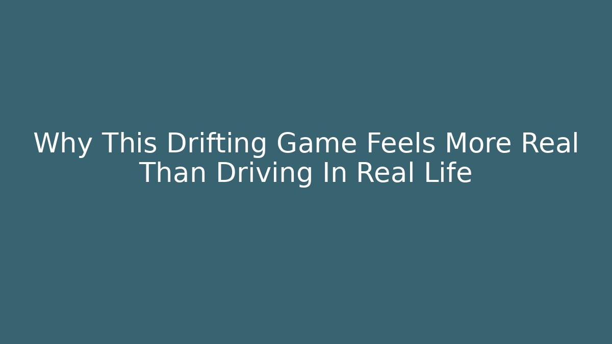 Why This Drifting Game Feels More Real Than Driving In Real Life