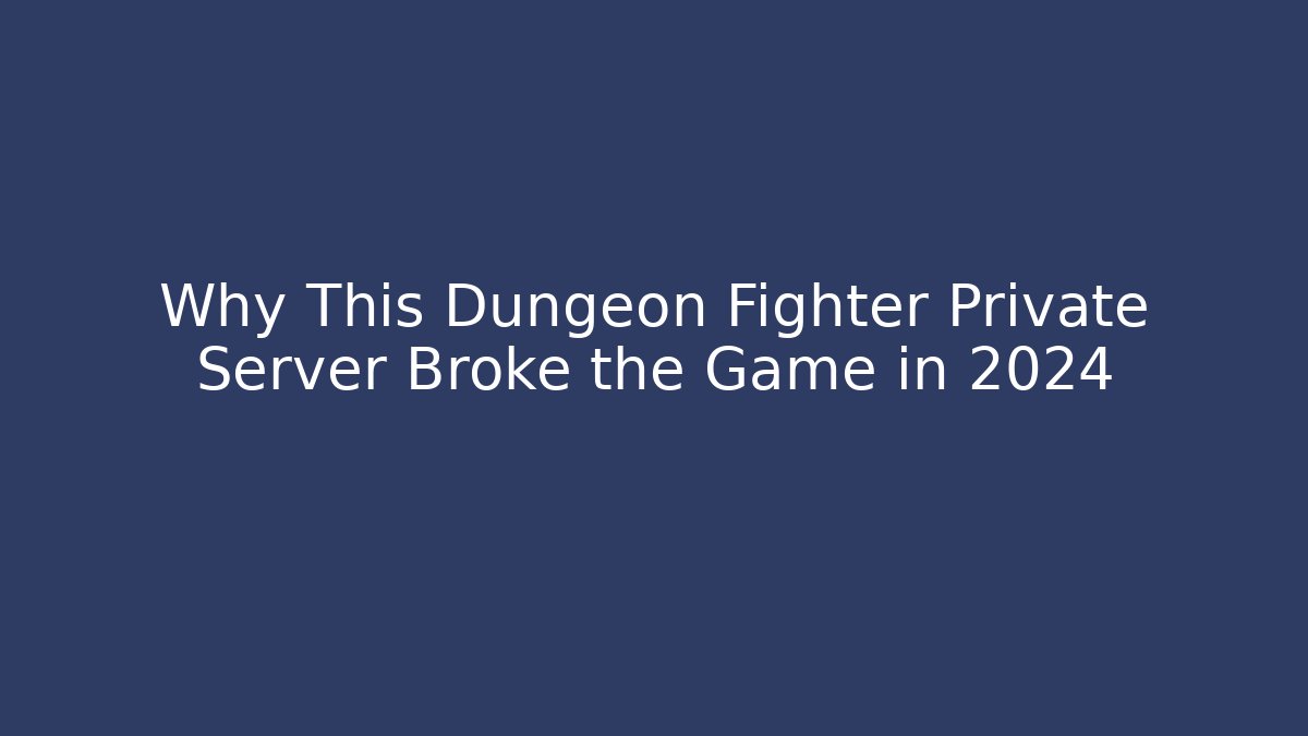 Why This Dungeon Fighter Private Server Broke the Game in 2024