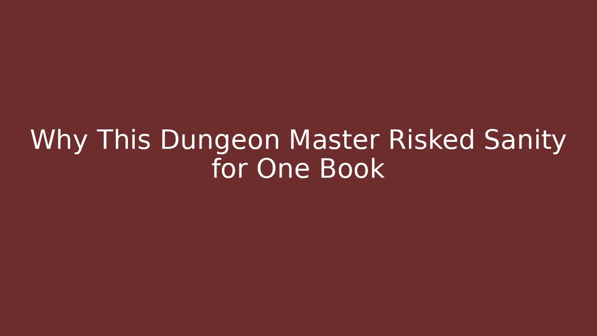 Why This Dungeon Master Risked Sanity for One Book