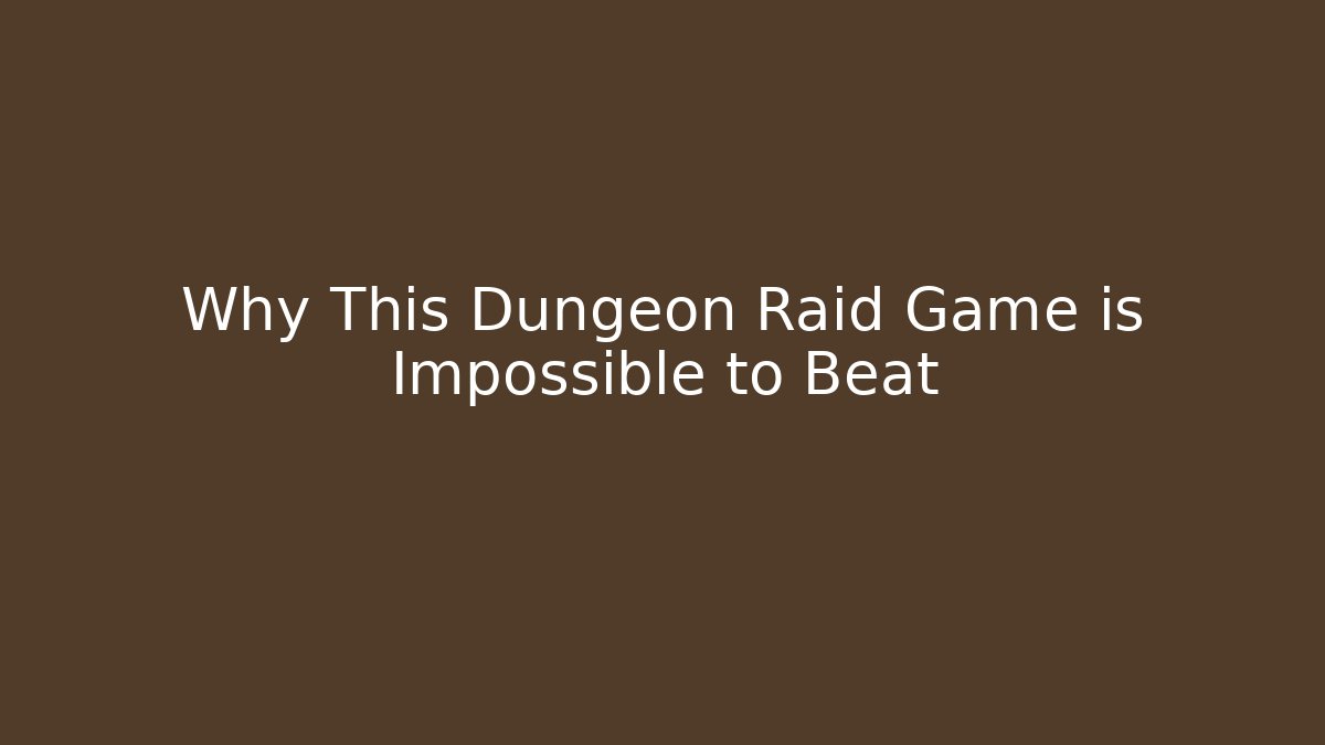 Why This Dungeon Raid Game is Impossible to Beat