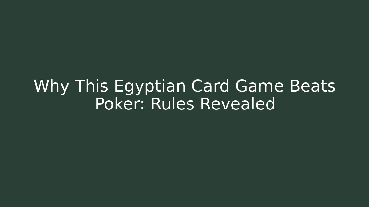 Why This Egyptian Card Game Beats Poker: Rules Revealed