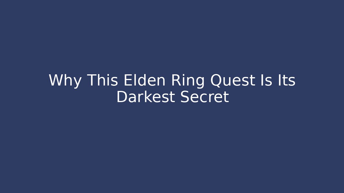 Why This Elden Ring Quest Is Its Darkest Secret - Create More Assets