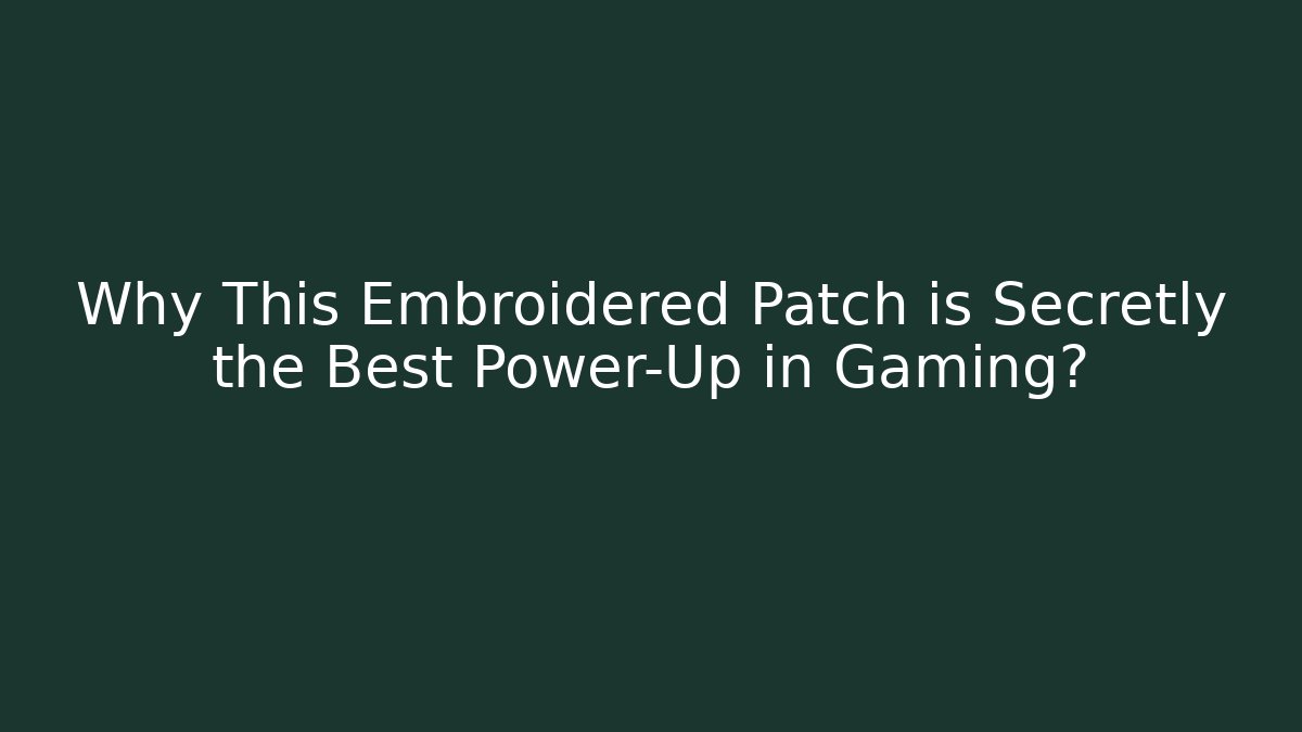 Why This Embroidered Patch is Secretly the Best Power-Up in Gaming?