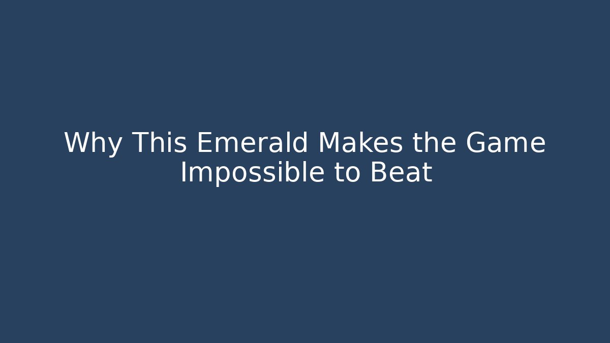 Why This Emerald Makes the Game Impossible to Beat