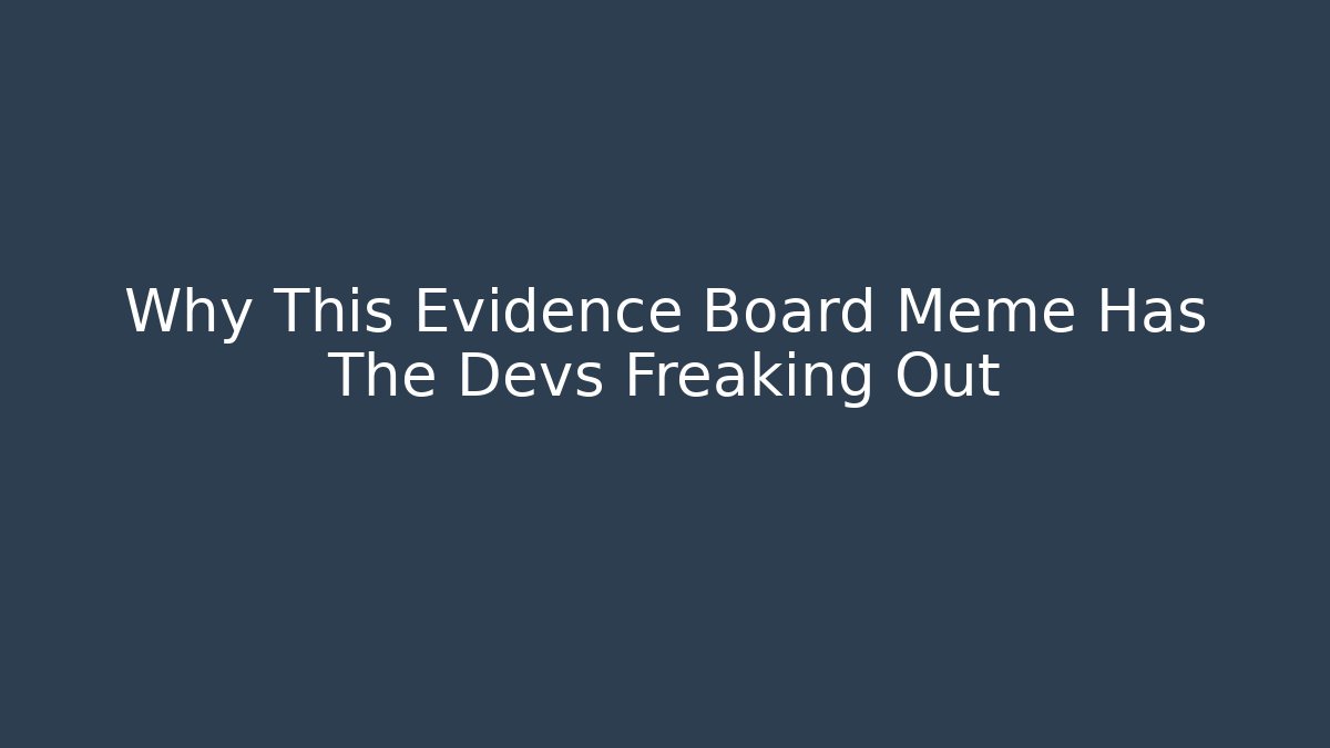 Why This Evidence Board Meme Has The Devs Freaking Out
