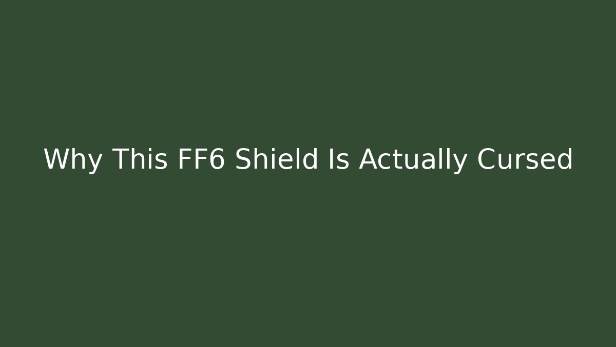 Why This FF6 Shield Is Actually Cursed