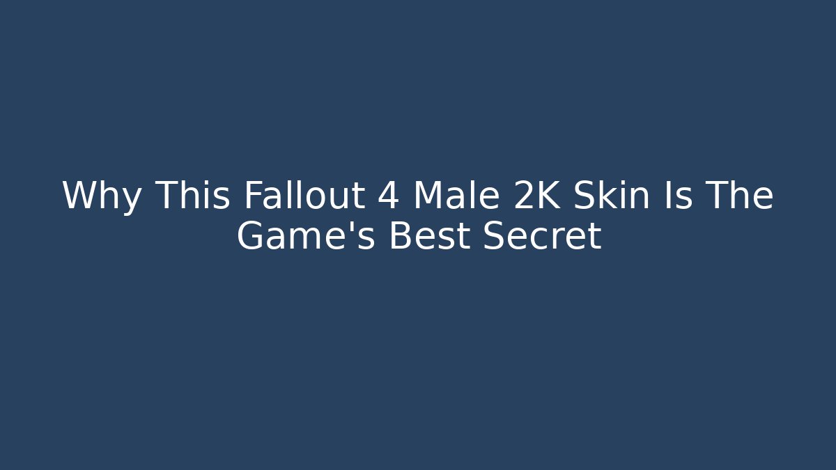 Why This Fallout 4 Male 2K Skin Is The Game's Best Secret