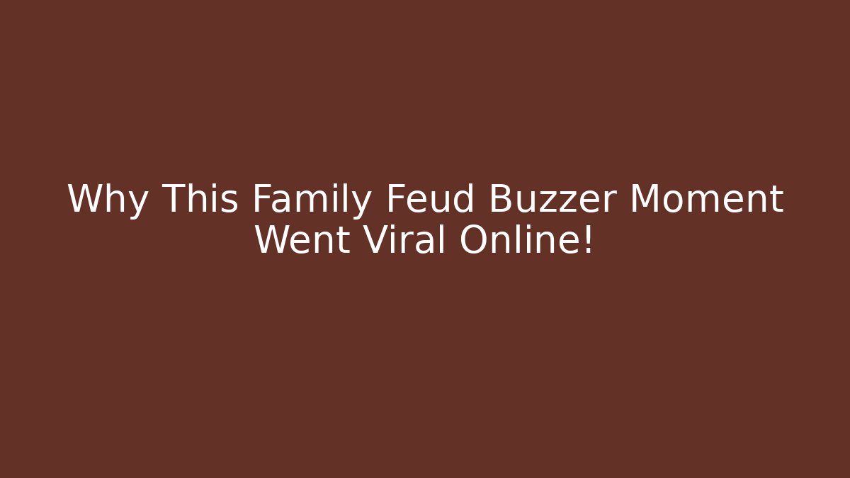Why This Family Feud Buzzer Moment Went Viral Online!