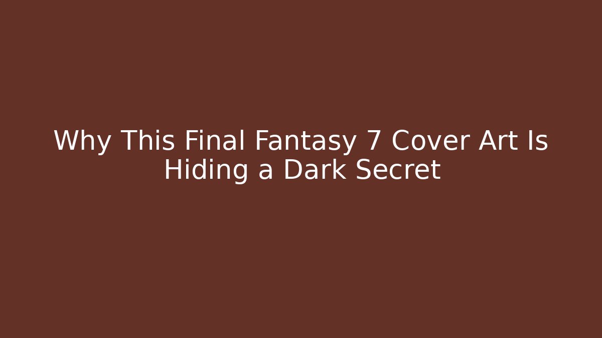 Why This Final Fantasy 7 Cover Art Is Hiding a Dark Secret