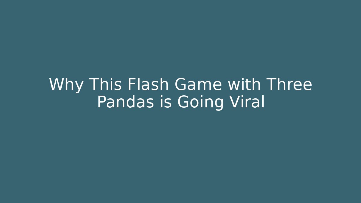 Why This Flash Game with Three Pandas is Going Viral