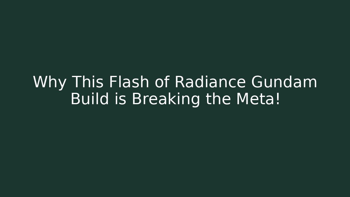 Why This Flash of Radiance Gundam Build is Breaking the Meta!