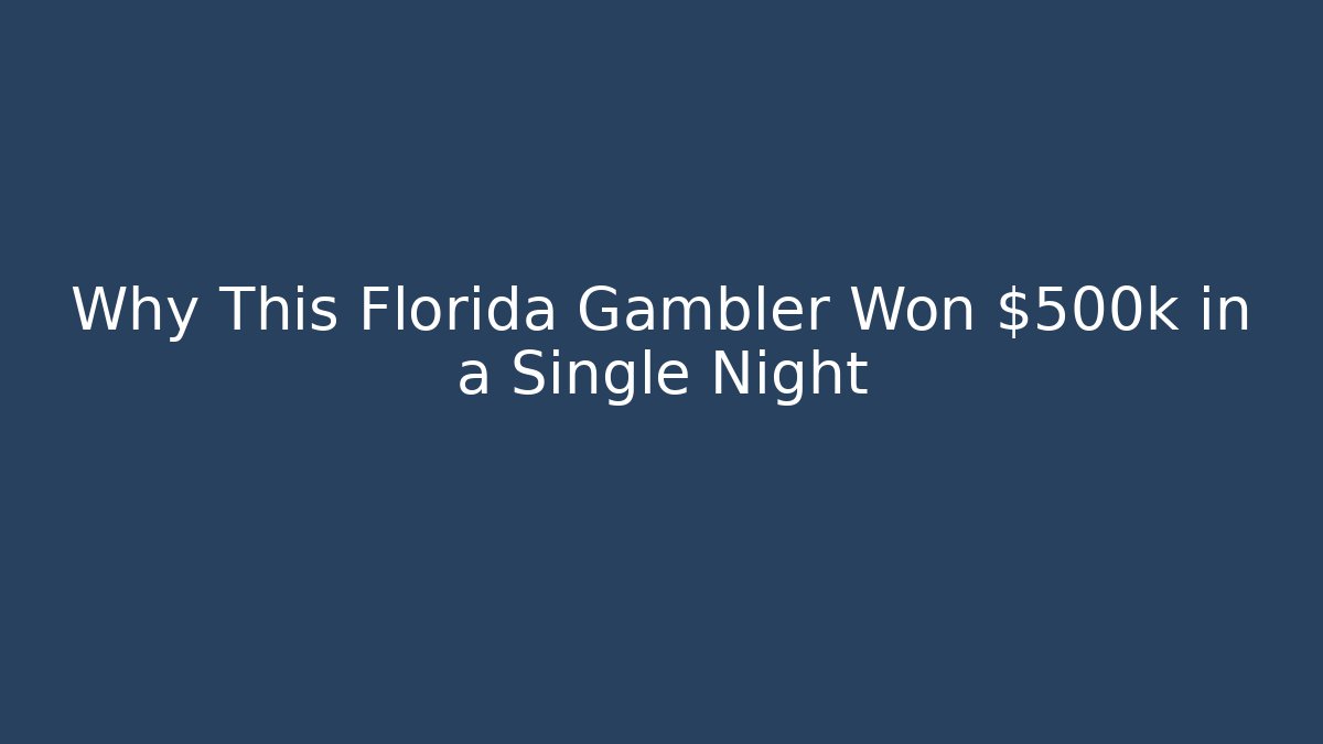 Why This Florida Gambler Won $500k in a Single Night