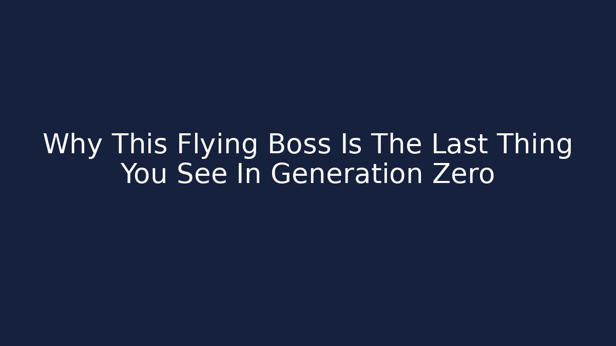 Why This Flying Boss Is The Last Thing You See In Generation Zero
