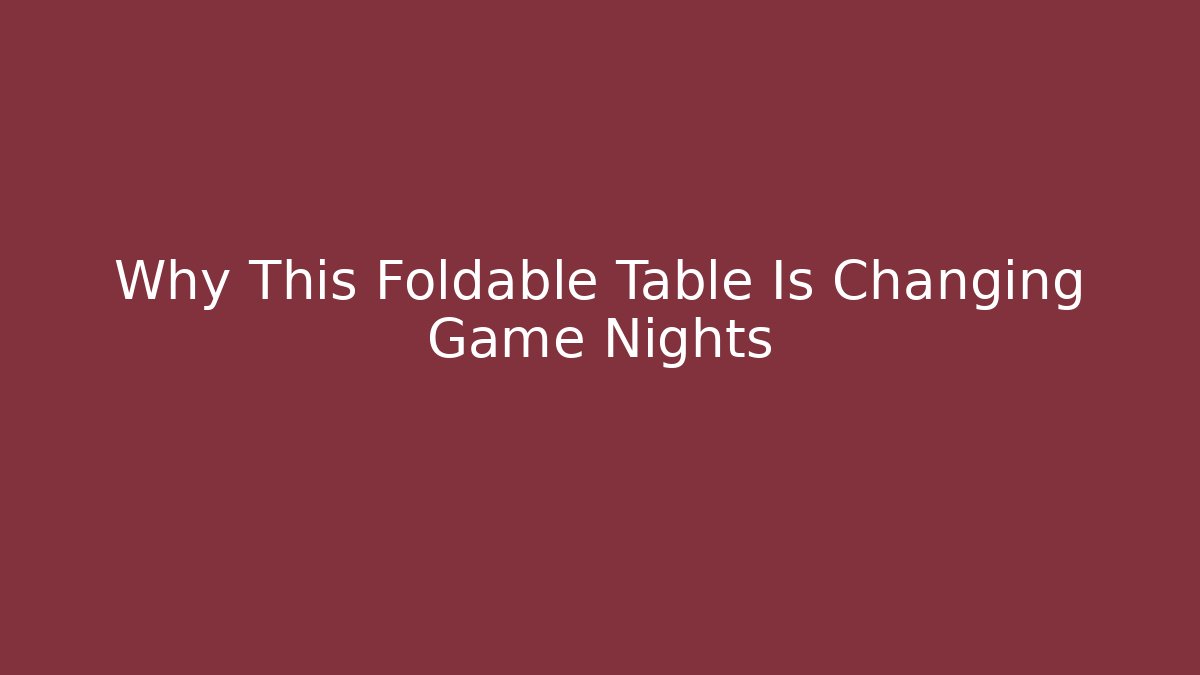 Why This Foldable Table Is Changing Game Nights