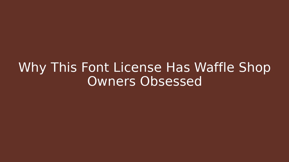 Why This Font License Has Waffle Shop Owners Obsessed