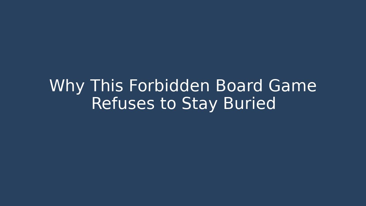 Why This Forbidden Board Game Refuses to Stay Buried