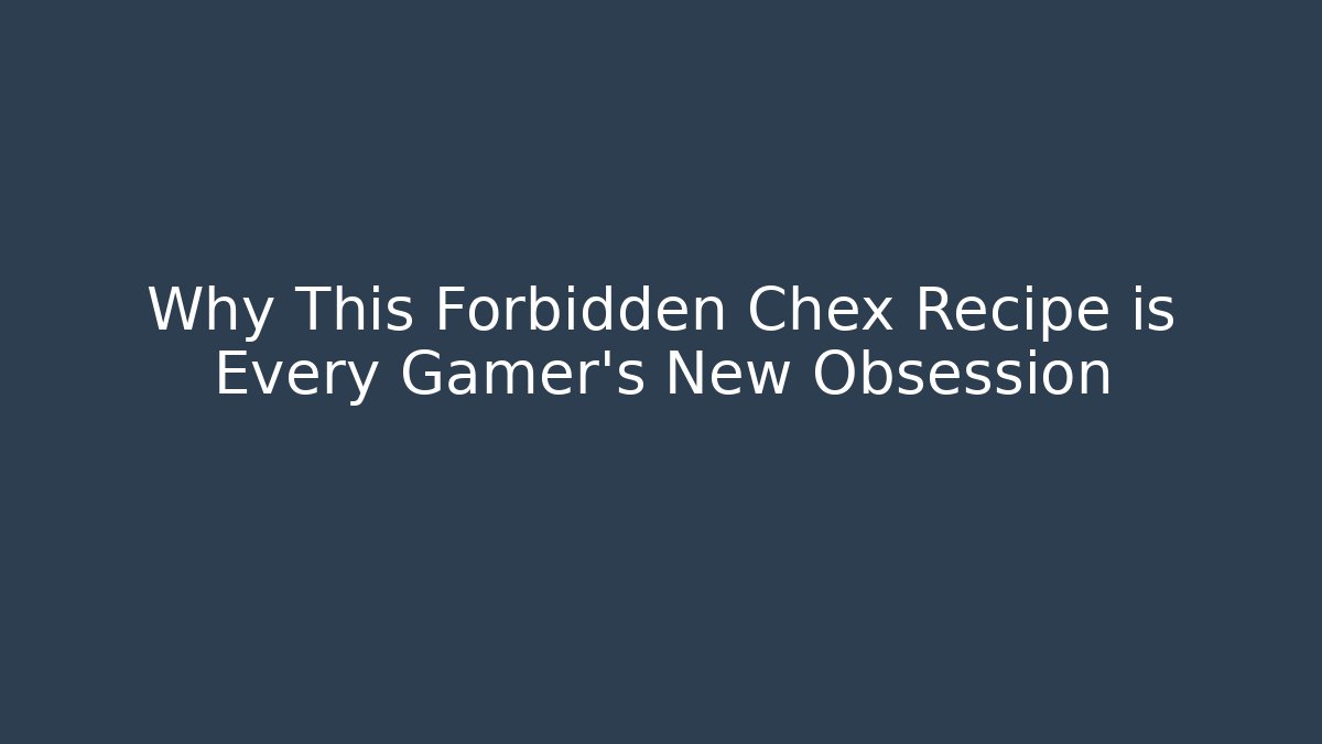 Why This Forbidden Chex Recipe is Every Gamer's New Obsession