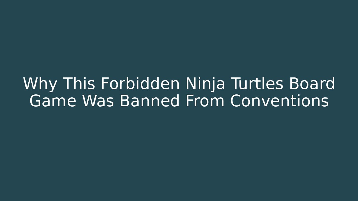 Why This Forbidden Ninja Turtles Board Game Was Banned From Conventions