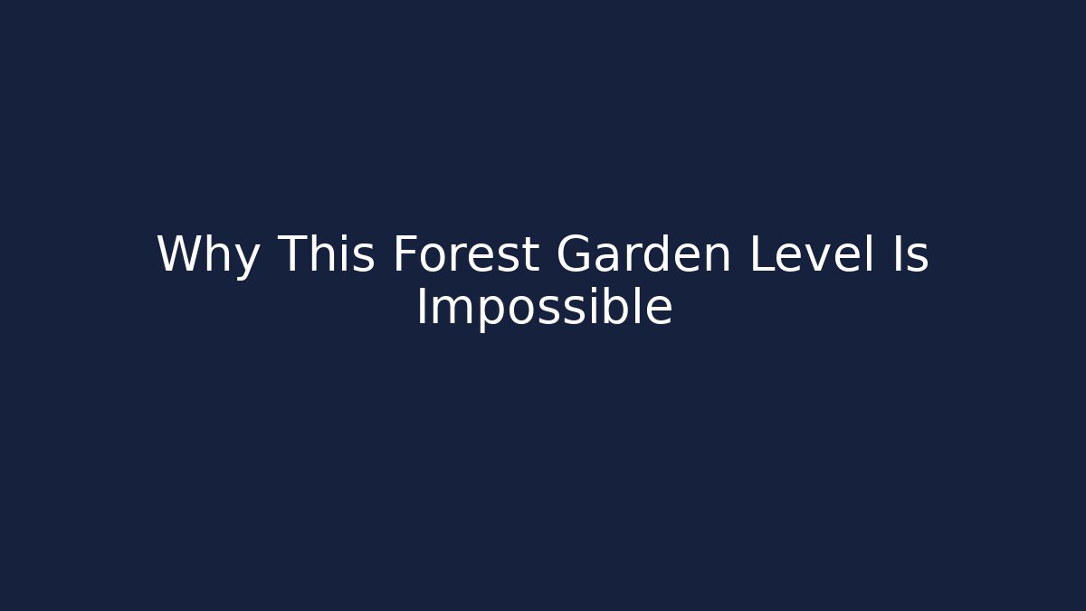Why This Forest Garden Level Is Impossible - Create More Assets