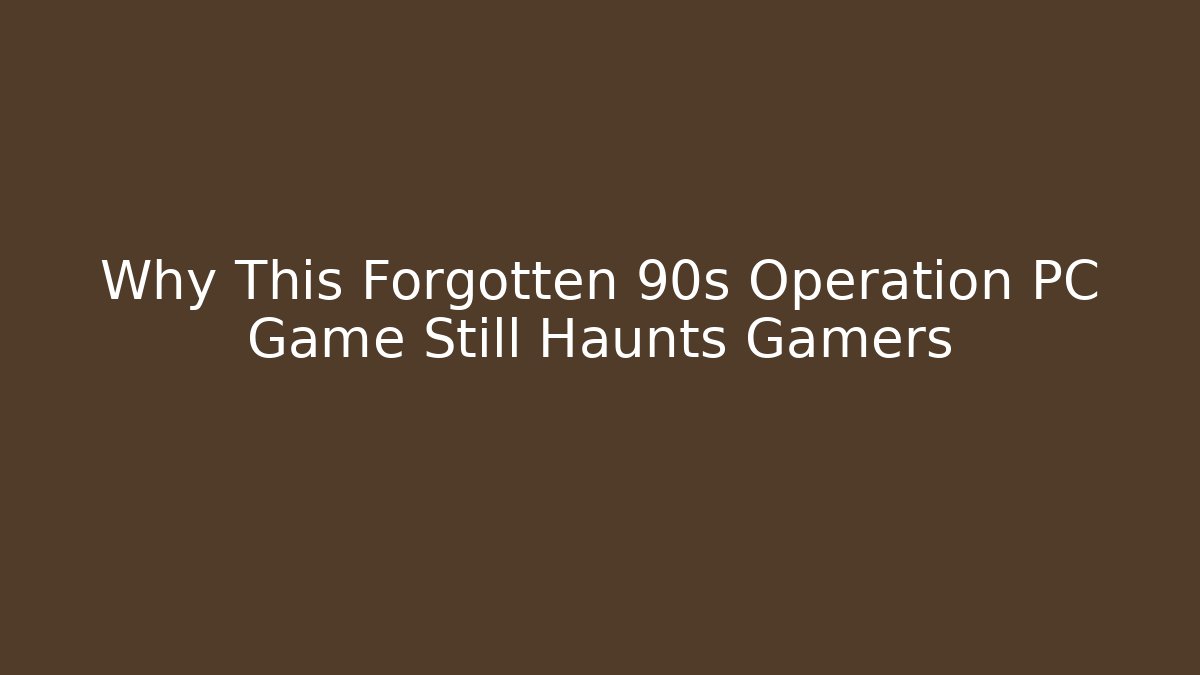 Why This Forgotten 90s Operation PC Game Still Haunts Gamers