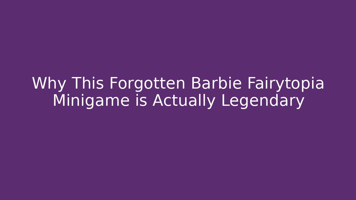 Why This Forgotten Barbie Fairytopia Minigame is Actually Legendary