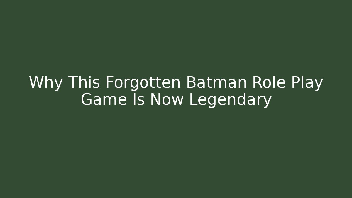 Why This Forgotten Batman Role Play Game Is Now Legendary